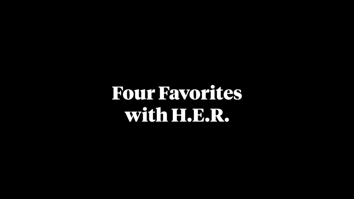 Four Favorites with H.E.R. 💖