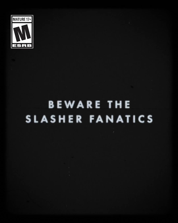 POV: You find yourself surrounded by Slasher Fanatics.