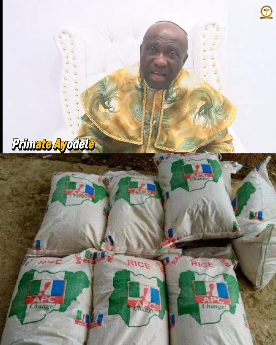 “More hunger is coming to Nigeria. The APC government brought hunger to Nigeria. Stop collecting rice from the APC.” — Primate Ayodele.