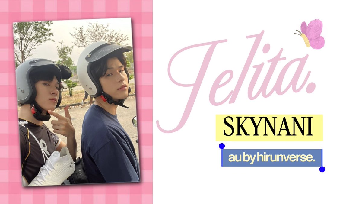 jelita | #skynani au ; tentang nayan, si jelita yang dibuat pusing oleh samuel, seorang cowok yang terus mendekatinya.