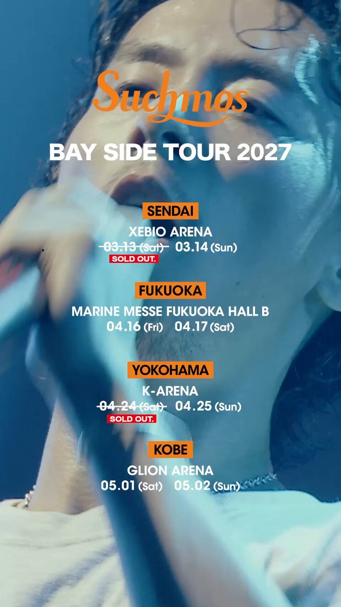 全国アリーナワンマンツアー 『Suchmos BAY SIDE TOUR 2027』 オフィシャル先行受付は本日10/12(月)23:59まで！ 受付中〜10月12日(月)23:59 ・2027年3月13日(土)＆14日(日) ゼビオアリーナ仙台 (宮城県) ※3月13日(土) SOLD OUT ・2027年4月16日(金)＆17日(土) マリンメッセ福岡B館 (福岡県) ・2027年4月24日(土)＆25日(日) Kアリーナ横浜 (神奈川県) ※4月24日(土) SOLD OUT ・2027年5月1日(土)＆2日(日) GLION ARENA KOBE (兵庫県)