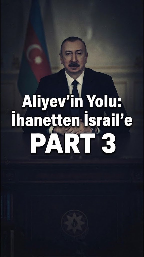 Aliyev’in Yolu: İhanetten İsrail’e… || Part-3