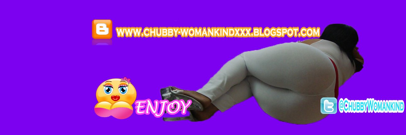 I LOVE💖CHUBBY🍑WOMANKIND🔞XXX's banner
