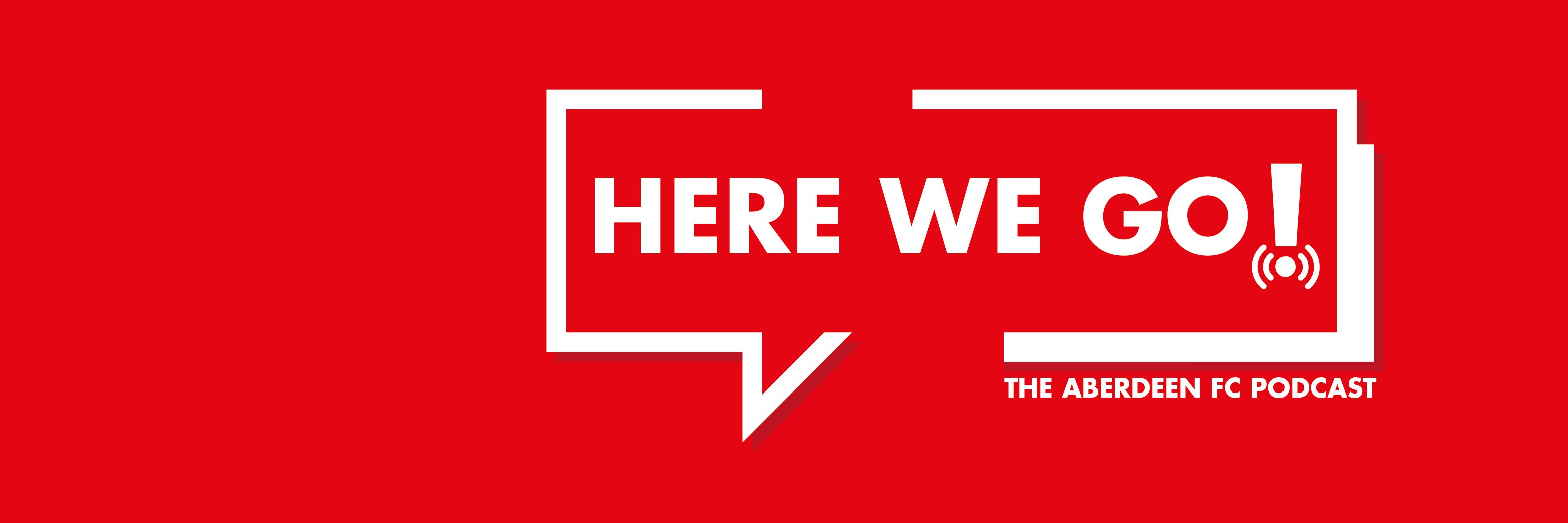 Here We Go! - The Aberdeen FC Podcast's banner
