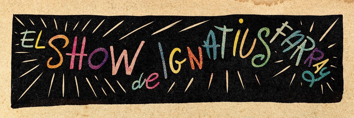 El Show de Ignatius Farray's banner
