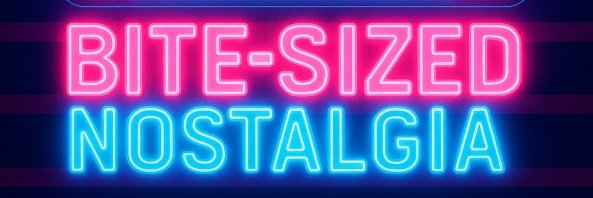 Bite-Sized Nostalgia's banner
