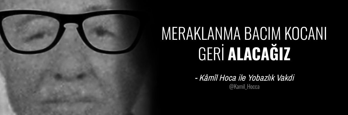Kâmîl Hoca İle Yobazlık özel's banner