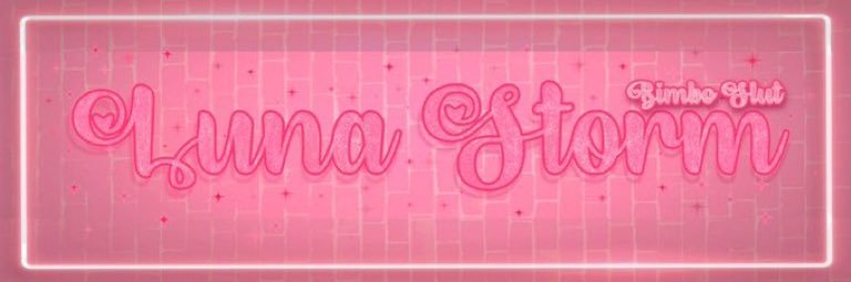 ON HIATUS ✨Luna Storm✨ Bimbo $lut 💖's banner