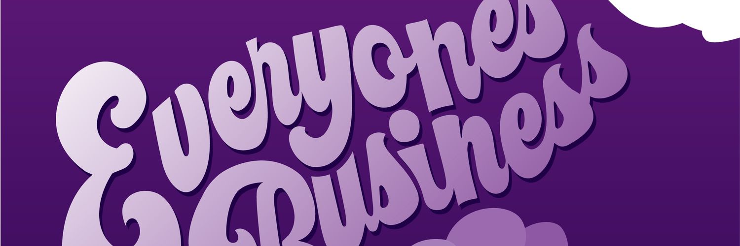 Everyone's Business (But Mine) Podcast's banner