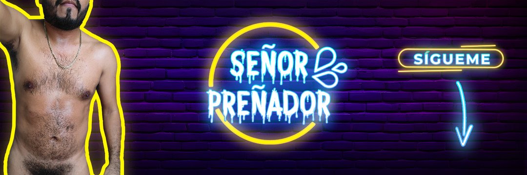 SEÑOR PREÑADOR 💦 OFICIAL's banner