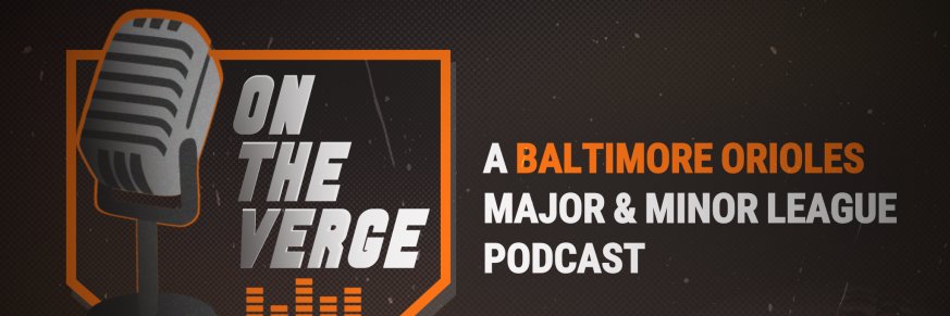 The Verge- An Orioles MiLB Podcast's banner