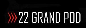 22 Grand Pod (Podcast)'s banner