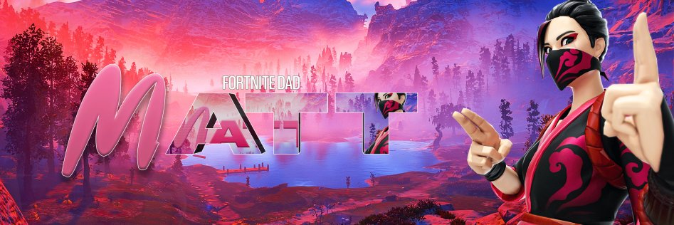MattFortniteDad's banner
