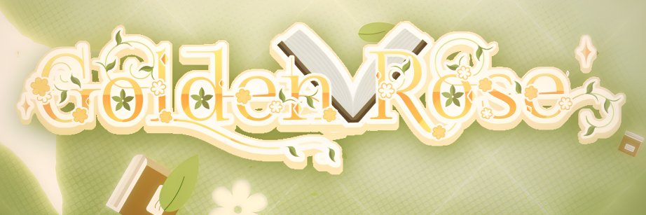 Golden Rose🌱📖's banner