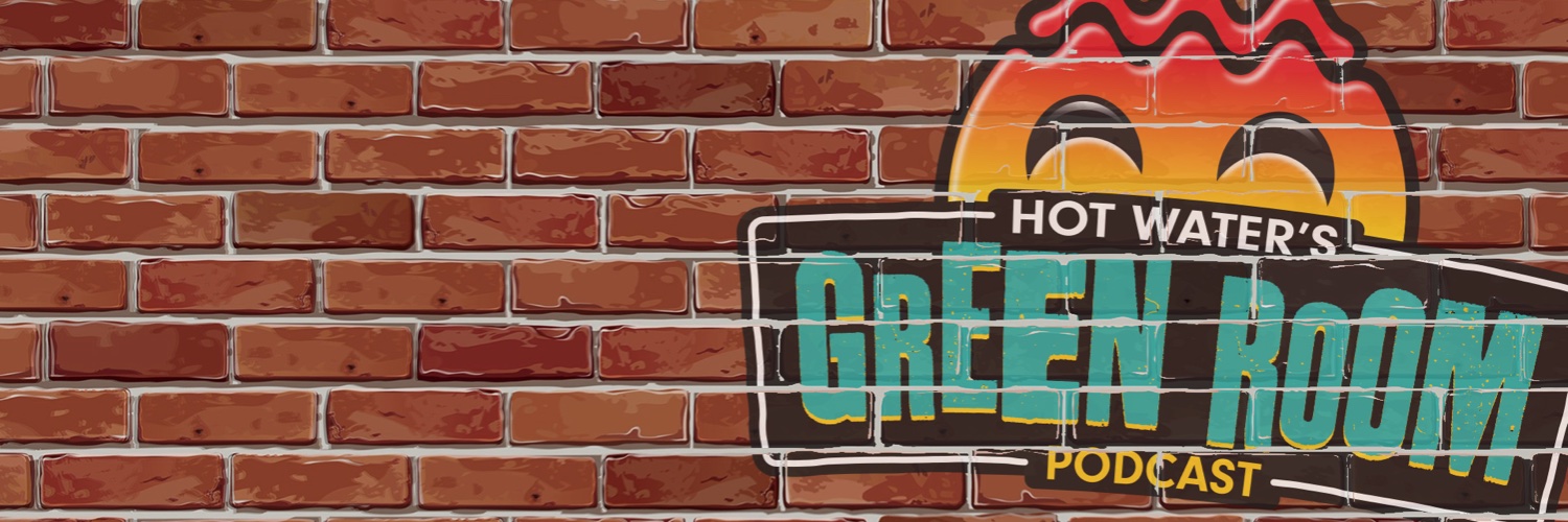 Hot Water's Green Room Podcast's banner