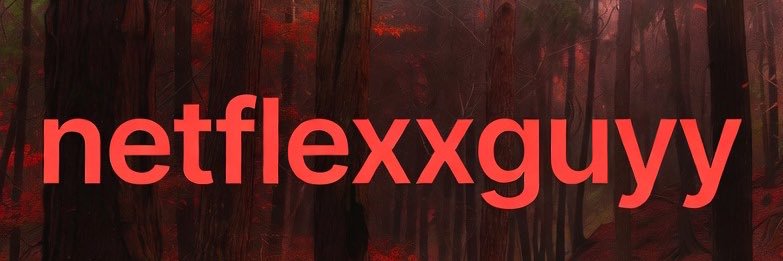 Netflexxguyy🇺🇸🇰🇪🇬🇧's banner