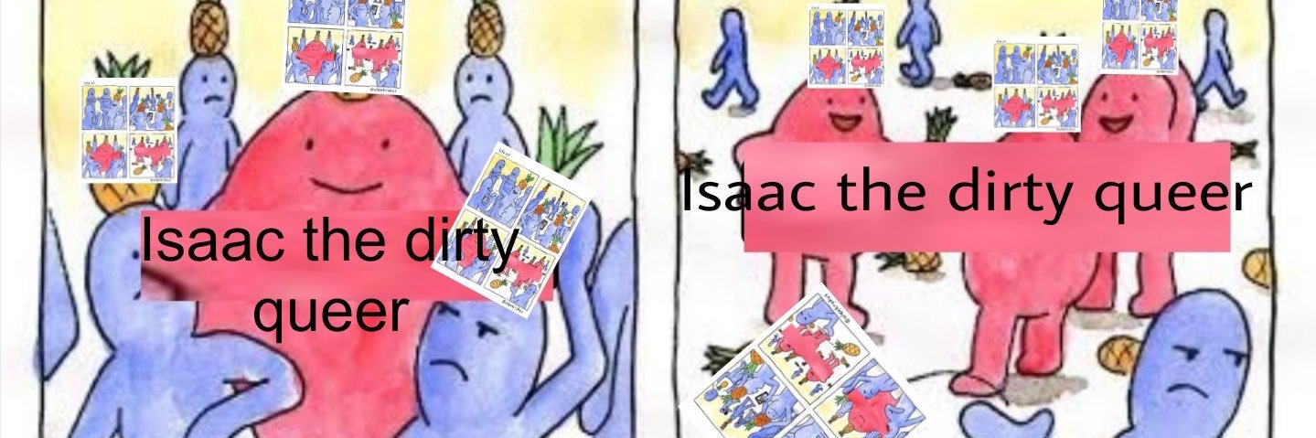 Isaac the Dirty Queer 🏳️‍🌈's banner