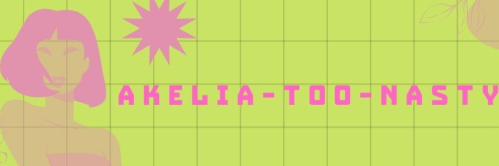 AKELIA_TOO_NASTY's banner