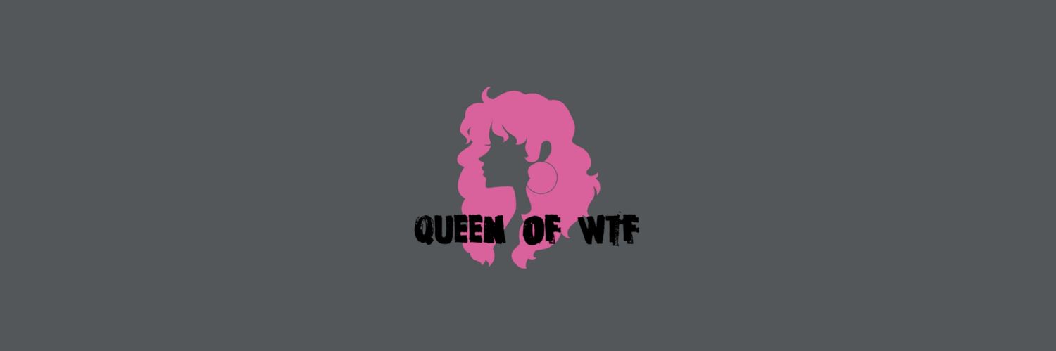 Queen Of WTF!?'s banner