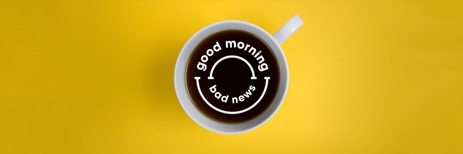 good morning, bad news's banner