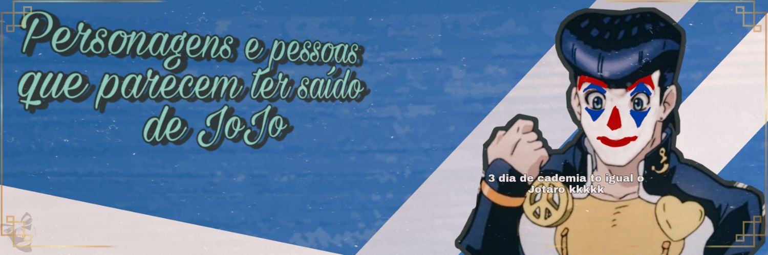 Personagens e pessoas q parecem ter saído de JoJo's banner