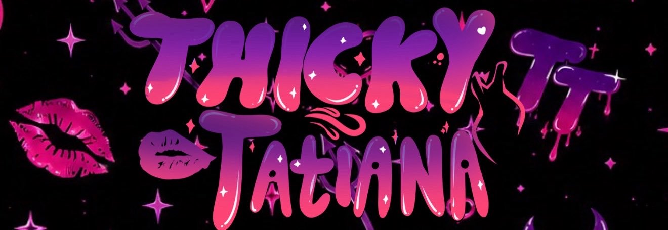 Thicky Tatiana's banner