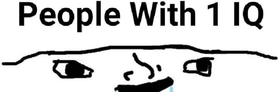 People with 1 IQ's banner