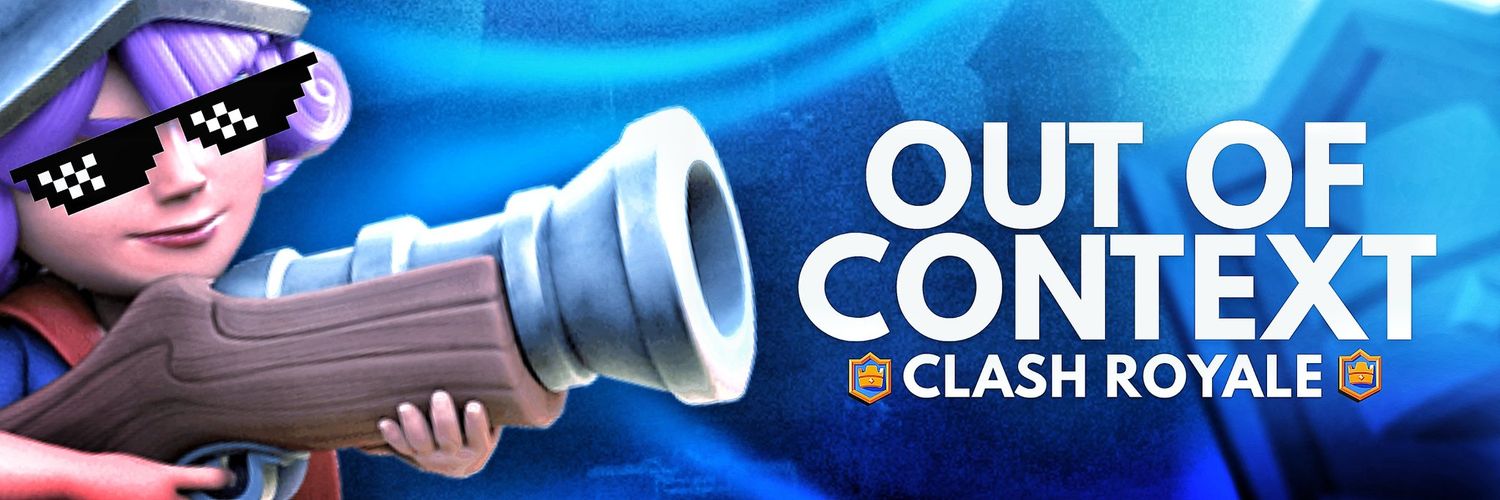 Out of Context Clash Royale 👑's banner