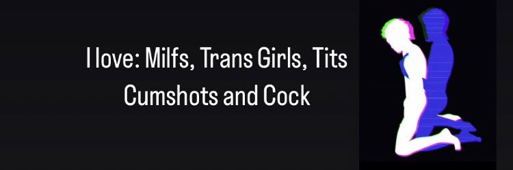 I 💜 Milfs, Trans, Cock, Tits, Cum & Cumshots 🌈💦's banner