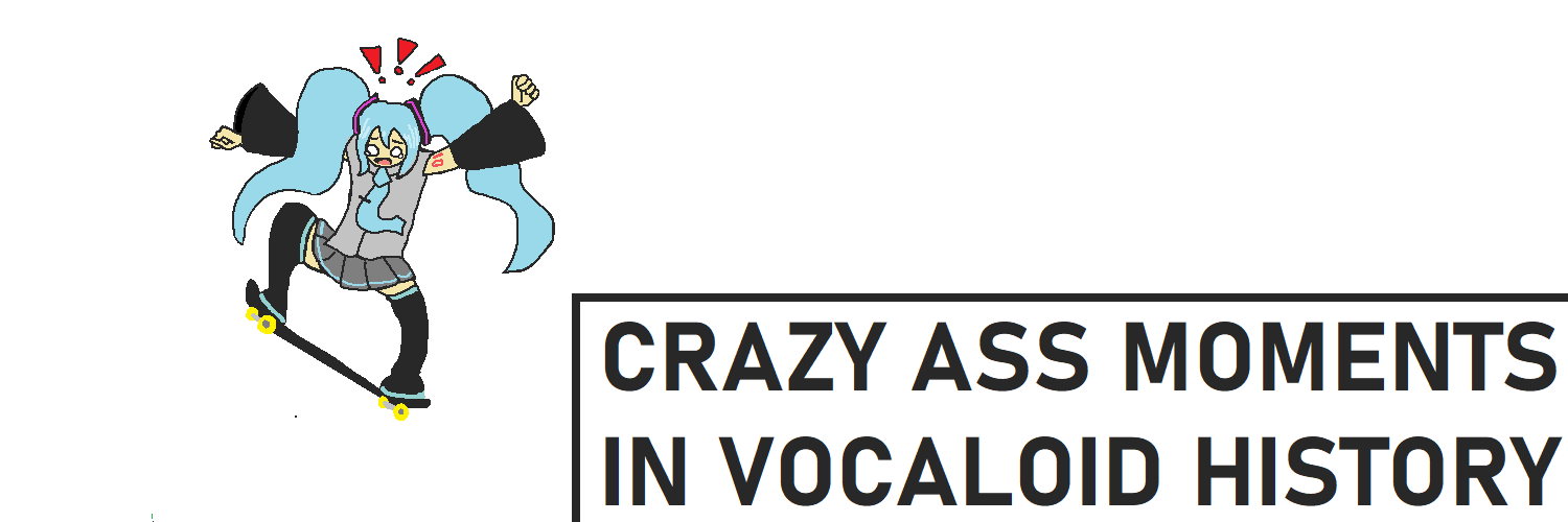 crazy ass moments in vocaloid history's banner