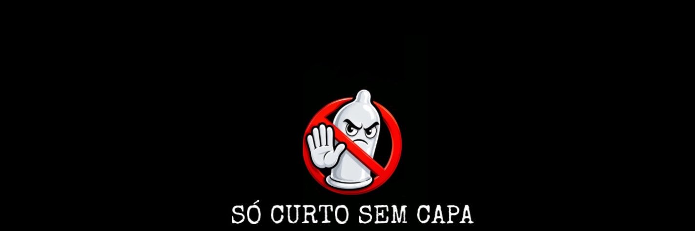 SÓ CURTO SEM CAPA (100% BAREBACK)'s banner