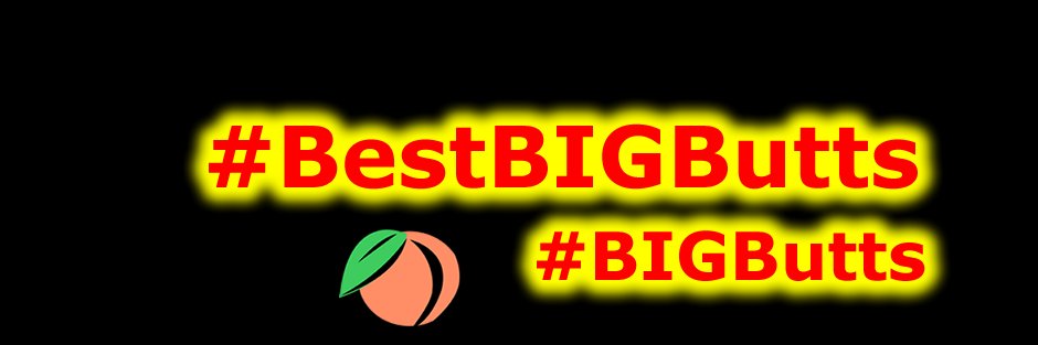 Best Big Butts #BestBigButts 🍑🏆🍑's banner