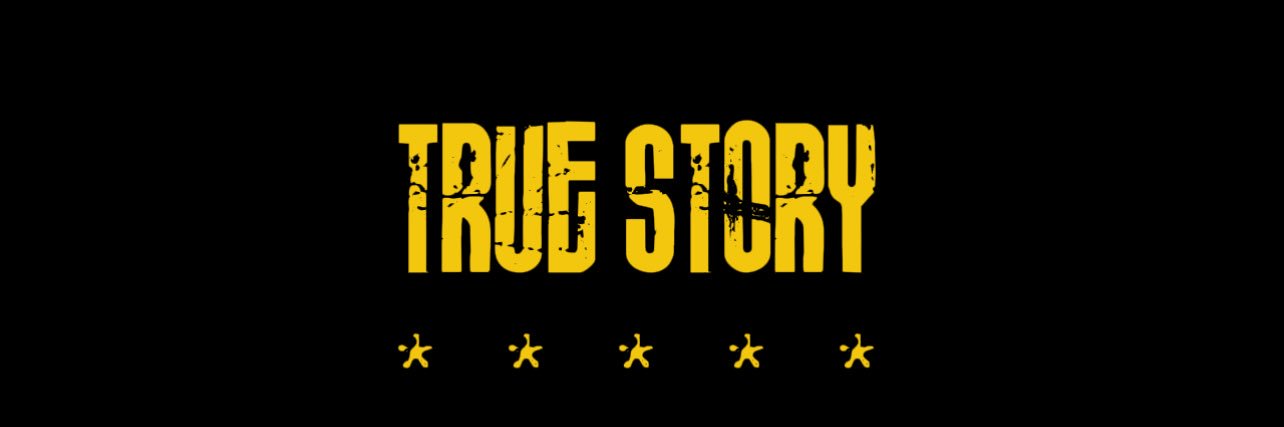 True Story's banner