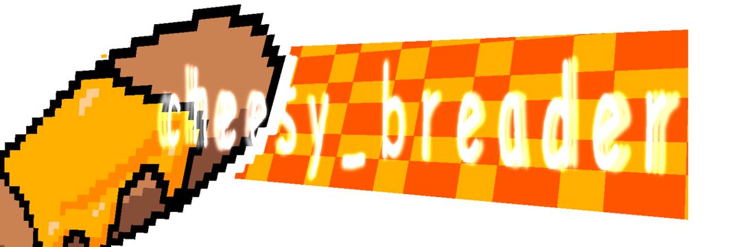 Cheesy_Breader's banner