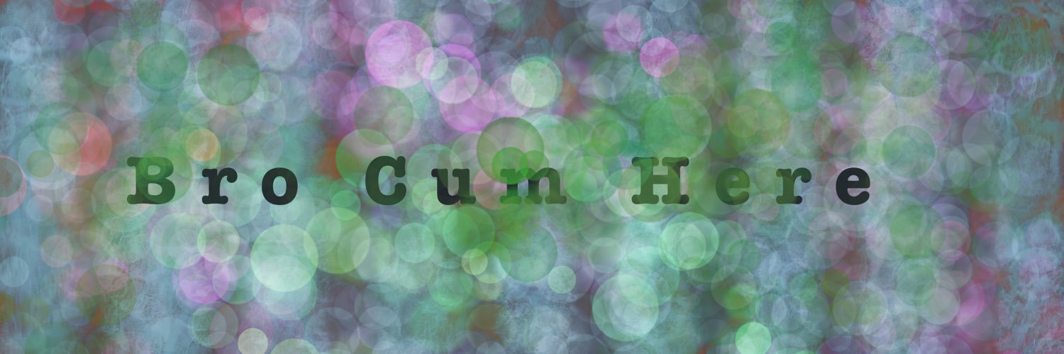 BroCumHere's banner