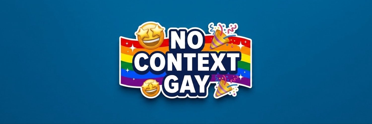 no context gay 🏳️‍🌈's banner