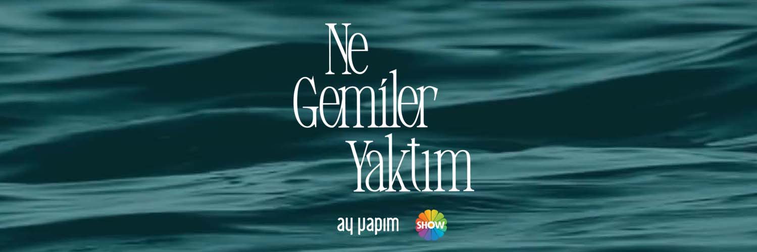 Ne Gemiler Yaktım Dizi's banner