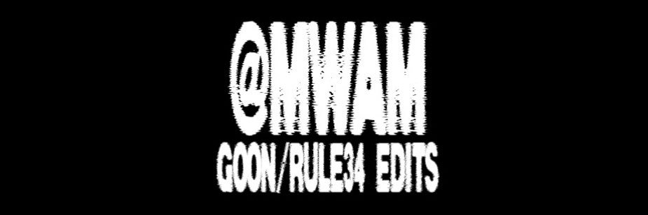 MWAM (NSFW EDITS🔞)'s banner