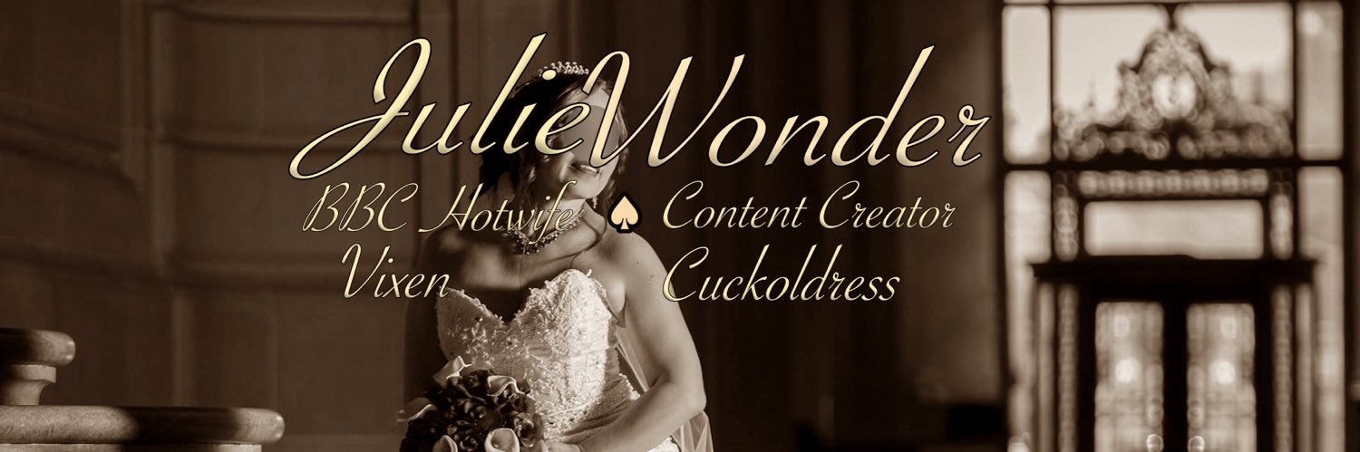 JulieWonder QOS♠️Cuckoldress BBC Hotwife Nympho's banner