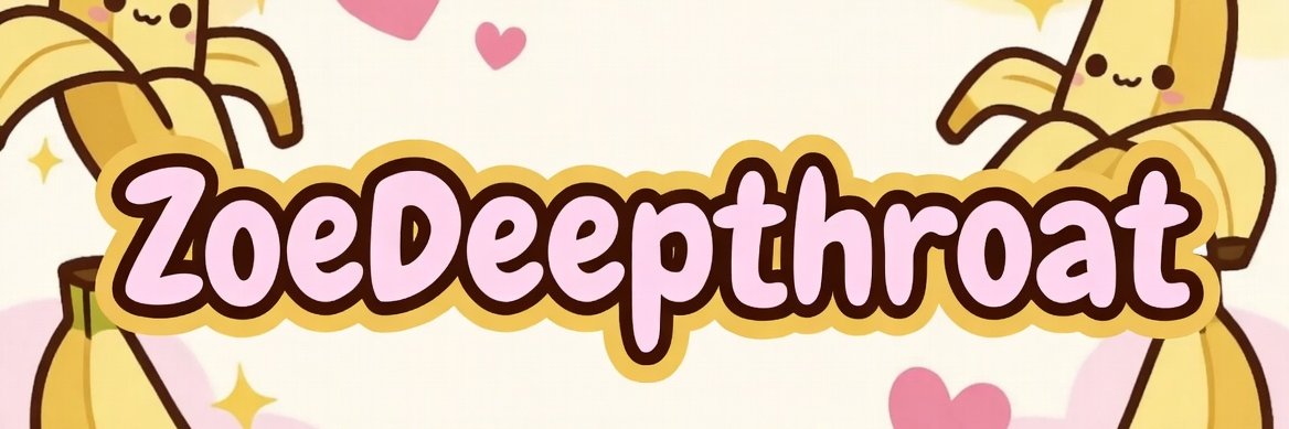 ❤️ ZoeDeepthroat 🍌's banner