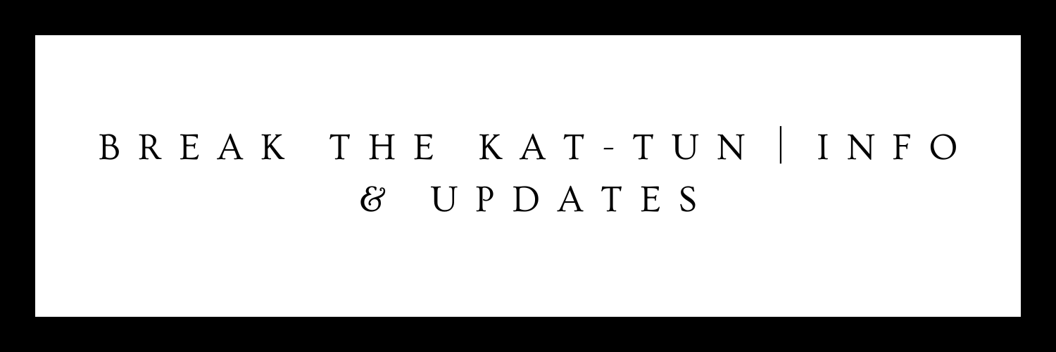 Break the KAT-TUN｜Info & Updates's banner