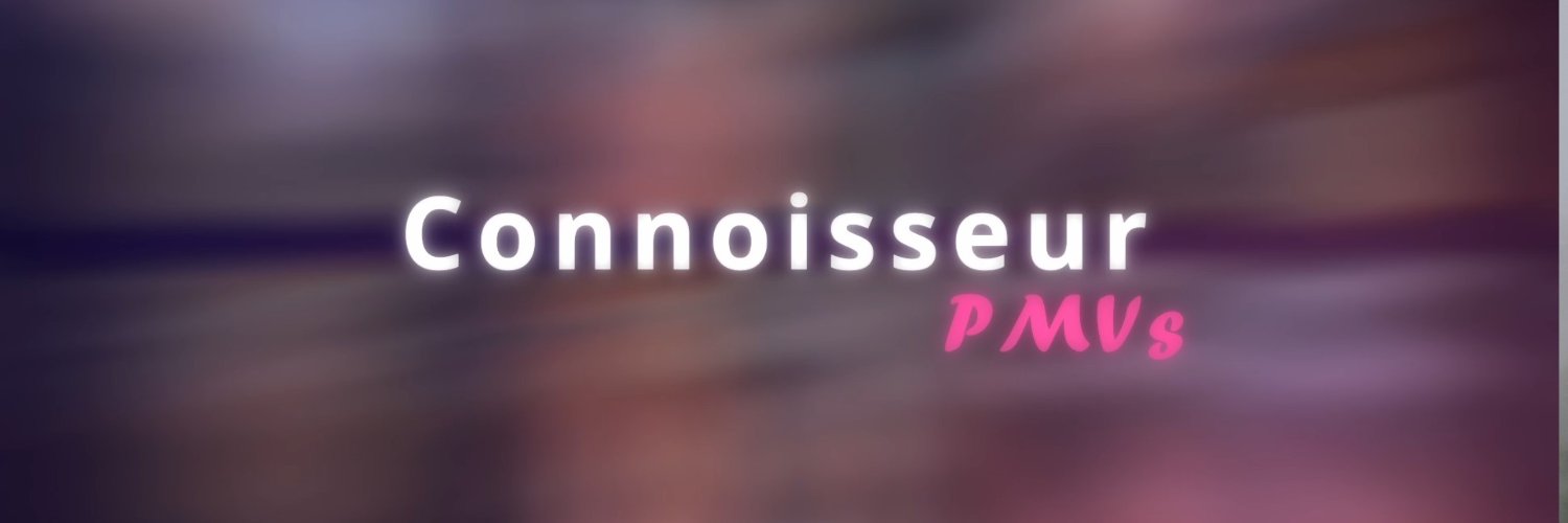 Connoisseur PMVs's banner