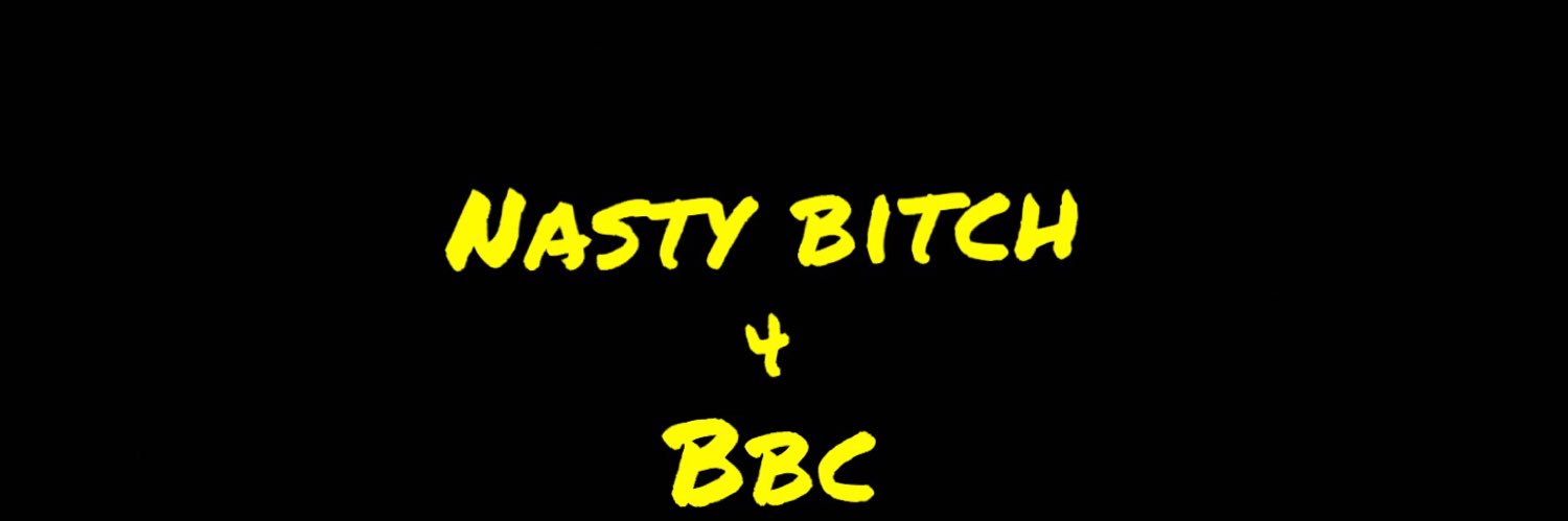 nastybitch4BBC 🙄🍆🖤🤎's banner