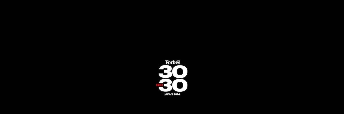 30 UNDER 30【ForbesJAPAN】's banner
