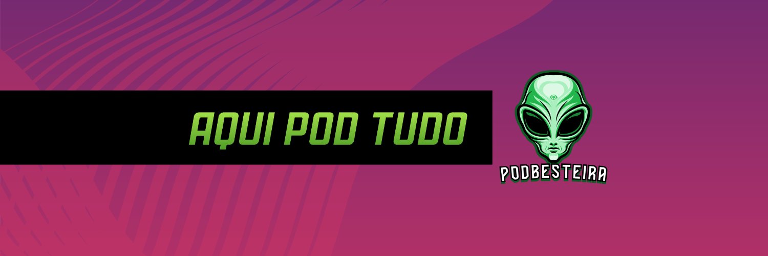 PodBesteira 👽👁️💫's banner