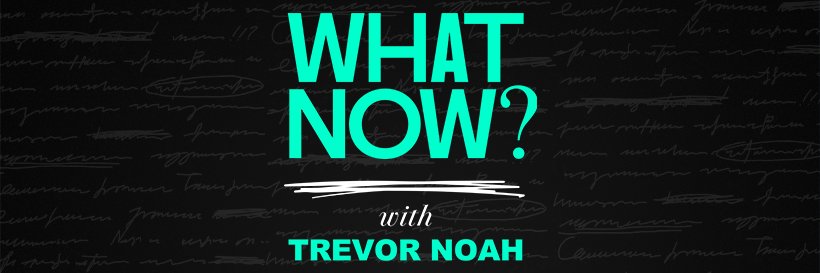 What Now? with Trevor Noah's banner