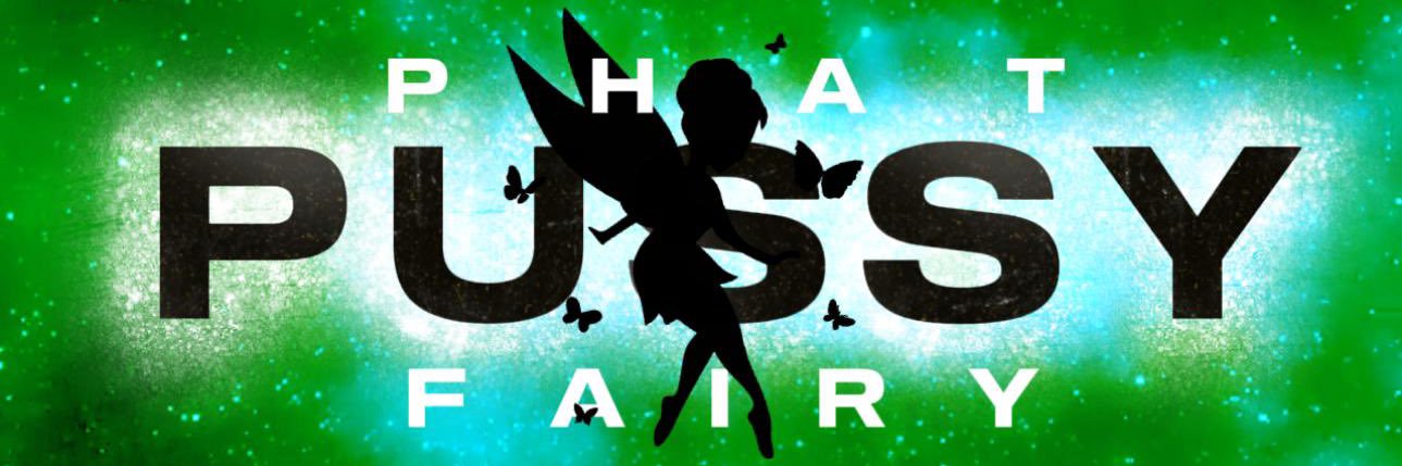 🧚PHATPUSSY_FAIRY🧚's banner