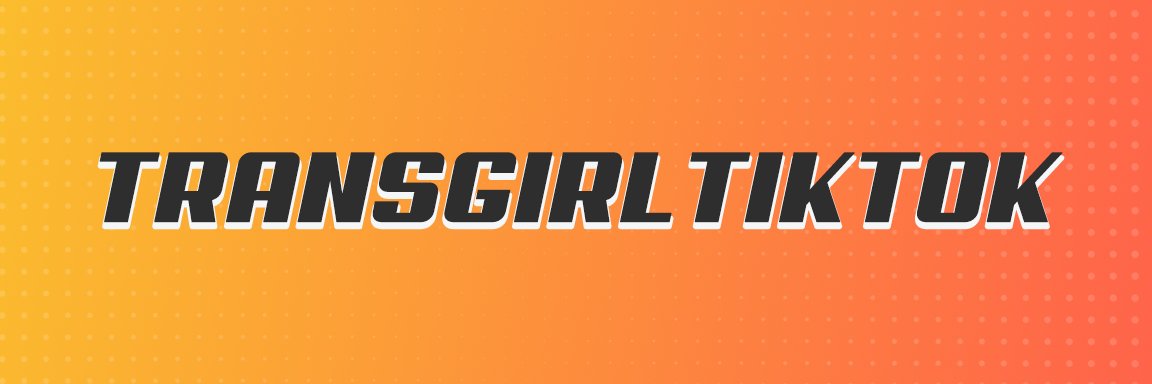 TransgirlTiktok's banner