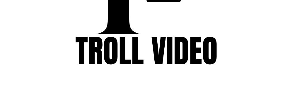 TROLL VIDEO's banner