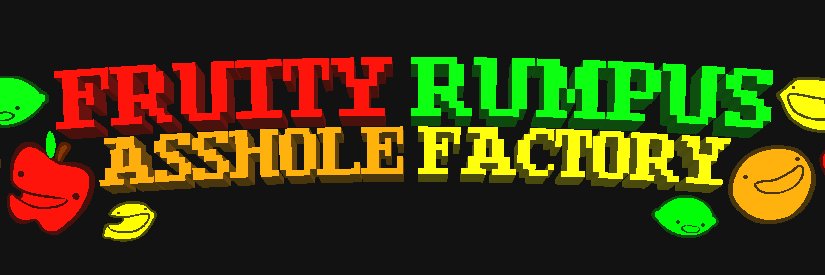The Fruity Rumpus Asshole Factory's banner